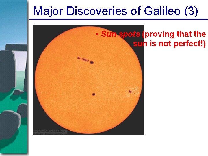 Major Discoveries of Galileo (3) • Sun spots (proving that the sun is not