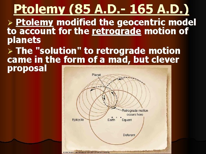 Ptolemy (85 A. D. - 165 A. D. ) Ptolemy modified the geocentric model