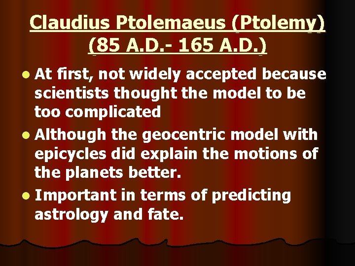 Claudius Ptolemaeus (Ptolemy) (85 A. D. - 165 A. D. ) l At first,