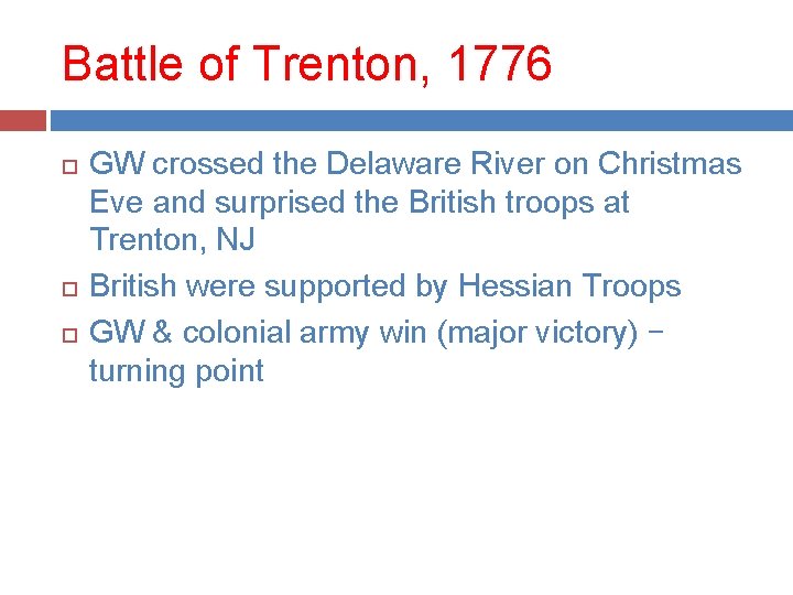 Battle of Trenton, 1776 GW crossed the Delaware River on Christmas Eve and surprised