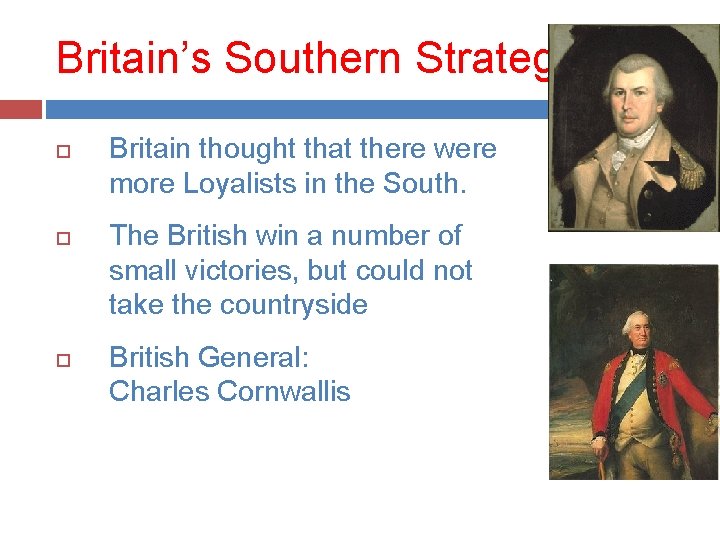 Britain’s Southern Strategy Britain thought that there were more Loyalists in the South. The