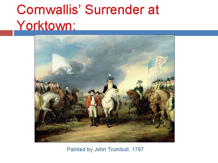 Cornwallis’ Surrender at Yorktown: Painted by John Trumbull, 1797 