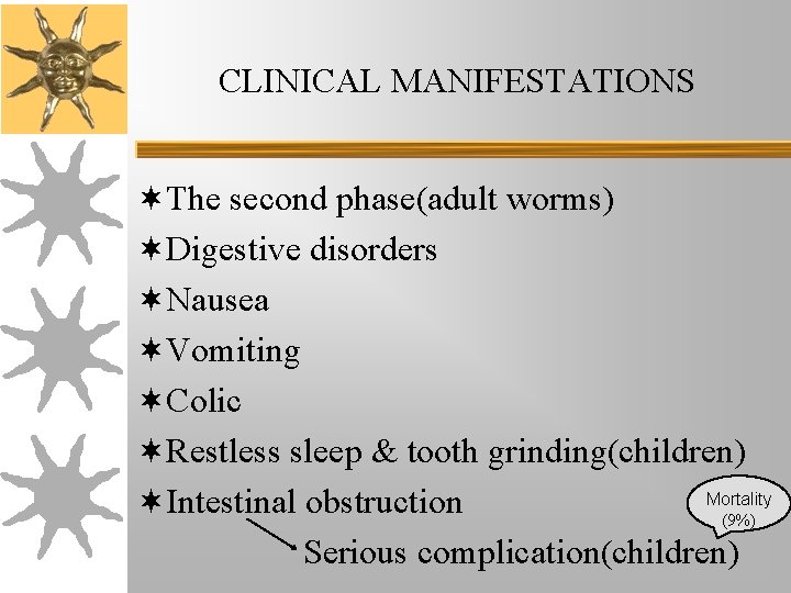 CLINICAL MANIFESTATIONS ¬The second phase(adult worms) ¬Digestive disorders ¬Nausea ¬Vomiting ¬Colic ¬Restless sleep & CLINICAL MANIFESTATIONS ¬The second phase(adult worms) ¬Digestive disorders ¬Nausea ¬Vomiting ¬Colic ¬Restless sleep &