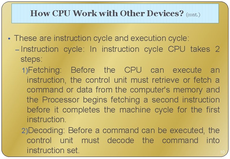How CPU Work with Other Devices? (cont. ) • These are instruction cycle and