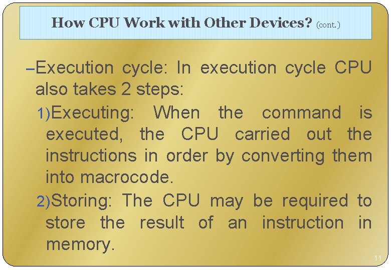 How CPU Work with Other Devices? (cont. ) –Execution cycle: In execution cycle CPU