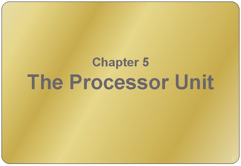 Chapter 5 The Processor Unit 2 