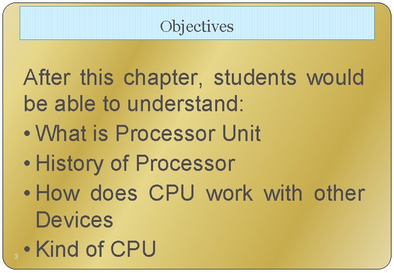 Objectives 3 After this chapter, students would be able to understand: • What is