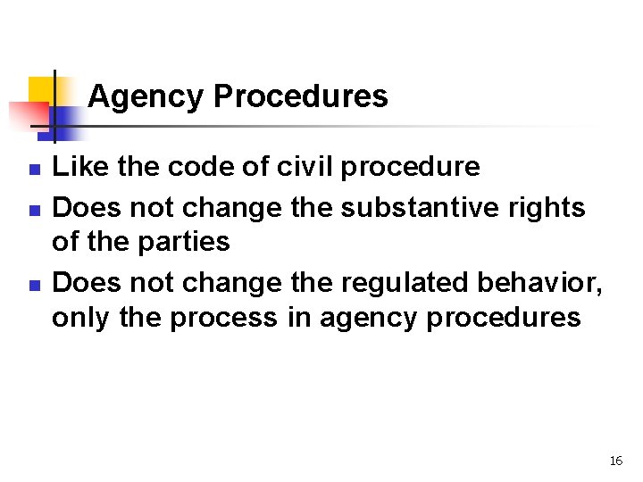 Agency Procedures n n n Like the code of civil procedure Does not change