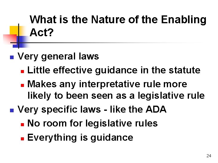 What is the Nature of the Enabling Act? n n Very general laws n