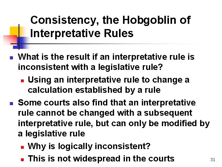 Consistency, the Hobgoblin of Interpretative Rules n n What is the result if an