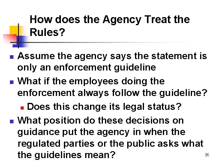 How does the Agency Treat the Rules? n n n Assume the agency says