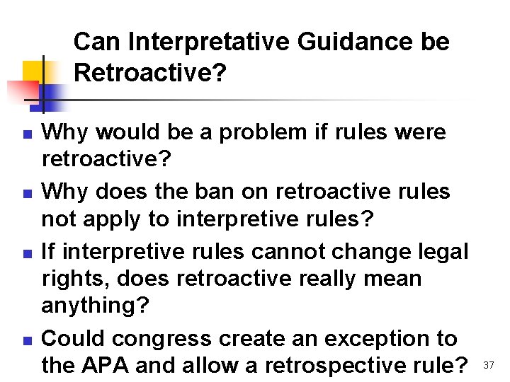 Can Interpretative Guidance be Retroactive? n n Why would be a problem if rules