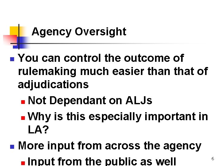 Agency Oversight You can control the outcome of rulemaking much easier than that of