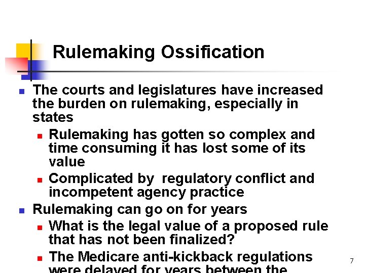 Rulemaking Ossification n n The courts and legislatures have increased the burden on rulemaking,