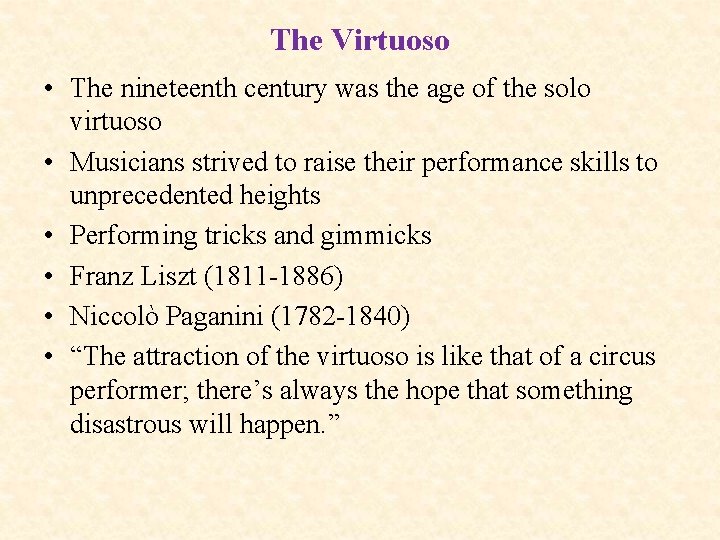 The Virtuoso • The nineteenth century was the age of the solo virtuoso •