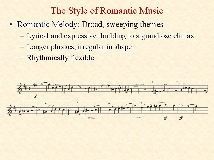The Style of Romantic Music • Romantic Melody: Broad, sweeping themes – Lyrical and