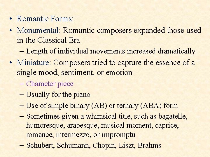  • Romantic Forms: • Monumental: Romantic composers expanded those used in the Classical