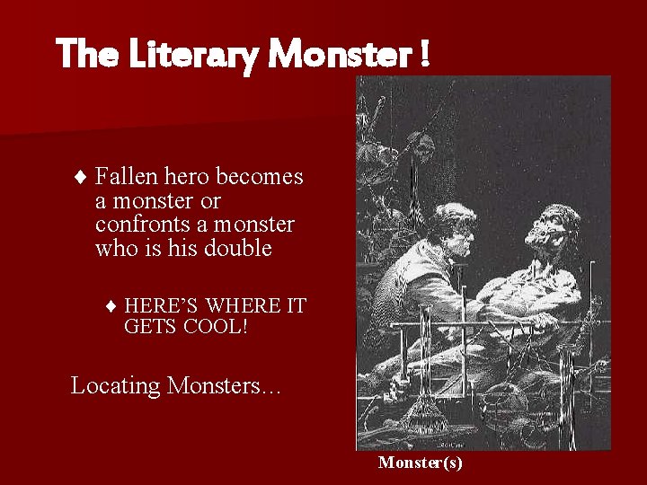 The Literary Monster ! ¨ Fallen hero becomes a monster or confronts a monster