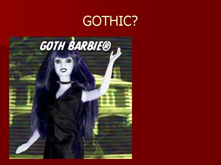 GOTHIC? 