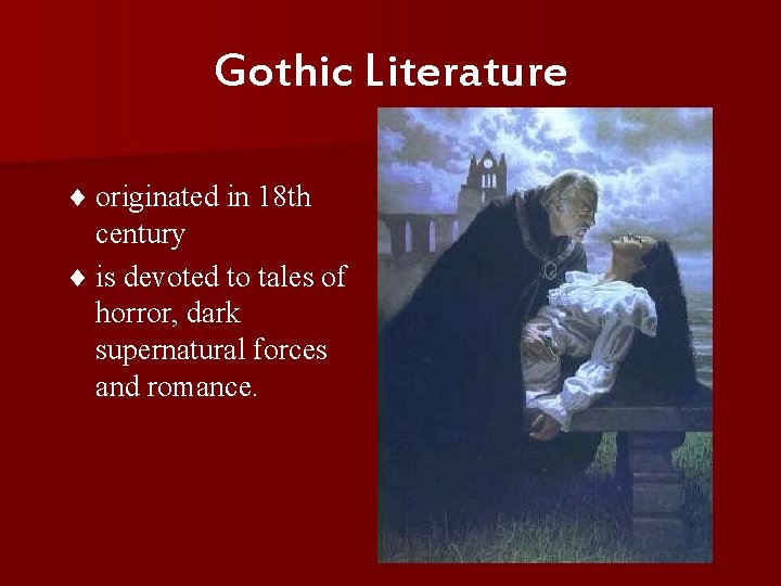 Gothic Literature ¨ originated in 18 th century ¨ is devoted to tales of