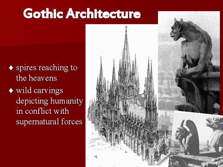 Gothic Architecture ¨ spires reaching to the heavens ¨ wild carvings depicting humanity in