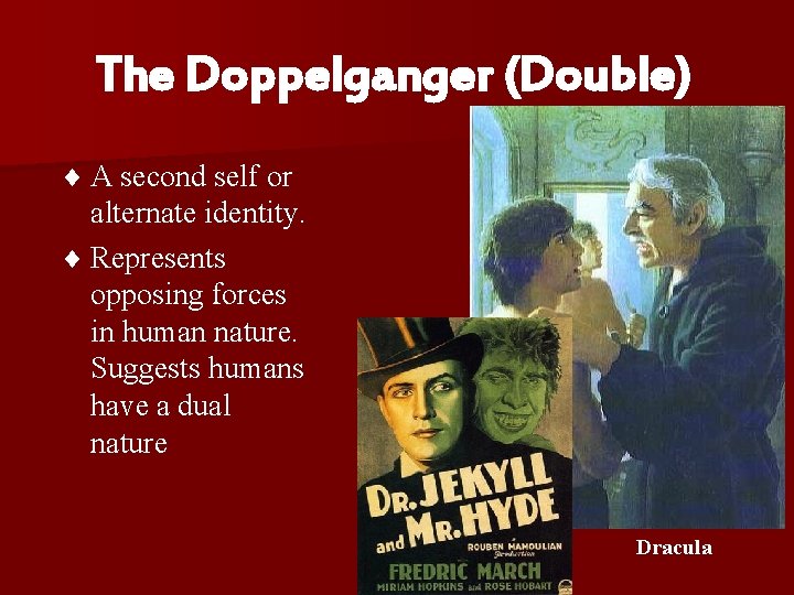 The Doppelganger (Double) ¨ A second self or alternate identity. ¨ Represents opposing forces