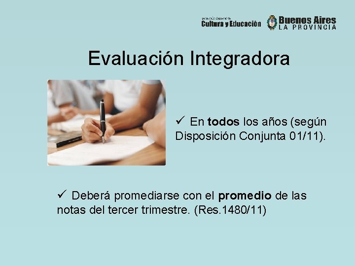 Evaluación Integradora ü En todos los años (según Disposición Conjunta 01/11). ü Deberá promediarse