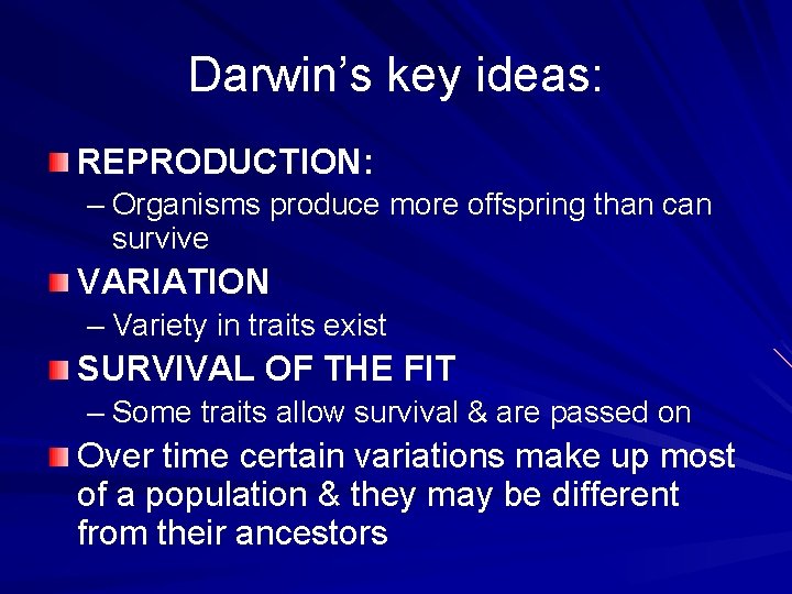 Darwin’s key ideas: REPRODUCTION: – Organisms produce more offspring than can survive VARIATION –