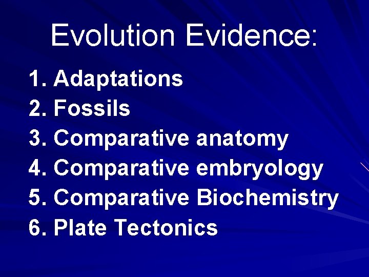 Evolution Evidence: 1. Adaptations 2. Fossils 3. Comparative anatomy 4. Comparative embryology 5. Comparative