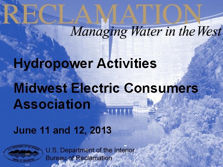 Hydropower Activities Midwest Electric Consumers Association June 11 and 12, 2013 