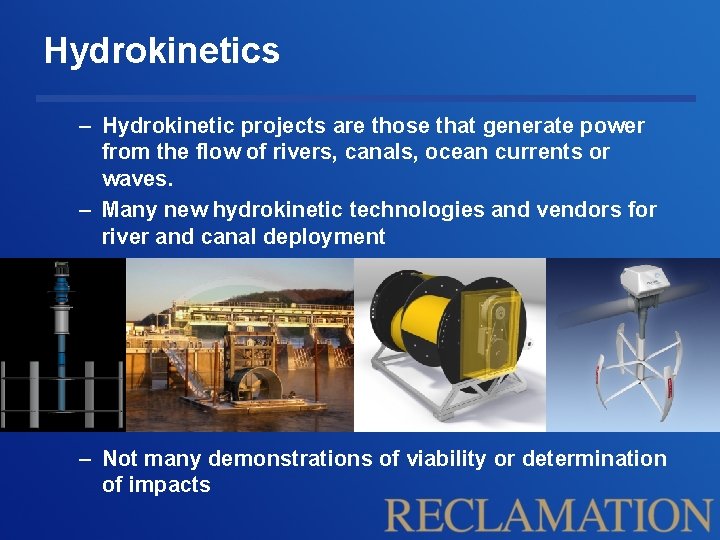 Hydrokinetics – Hydrokinetic projects are those that generate power from the flow of rivers,