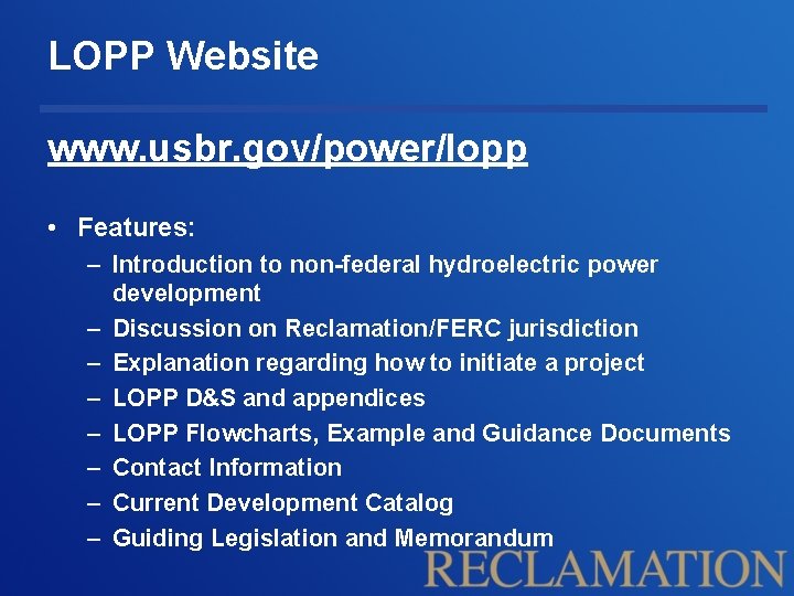 LOPP Website www. usbr. gov/power/lopp • Features: – Introduction to non-federal hydroelectric power development