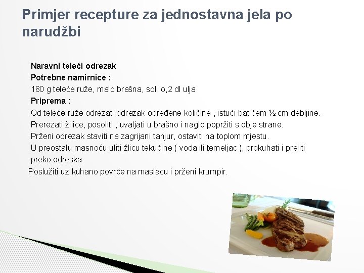 Primjer recepture za jednostavna jela po narudžbi Naravni teleći odrezak Potrebne namirnice : 180