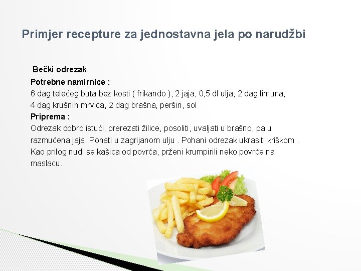 Primjer recepture za jednostavna jela po narudžbi Bečki odrezak Potrebne namirnice : 6 dag