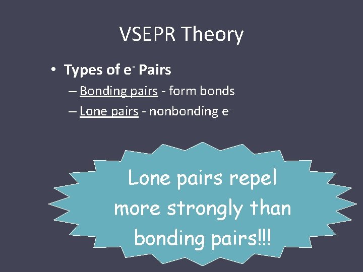 VSEPR Theory • Types of e- Pairs – Bonding pairs - form bonds –