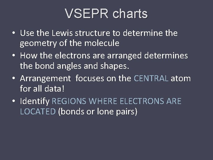 VSEPR charts • Use the Lewis structure to determine the geometry of the molecule