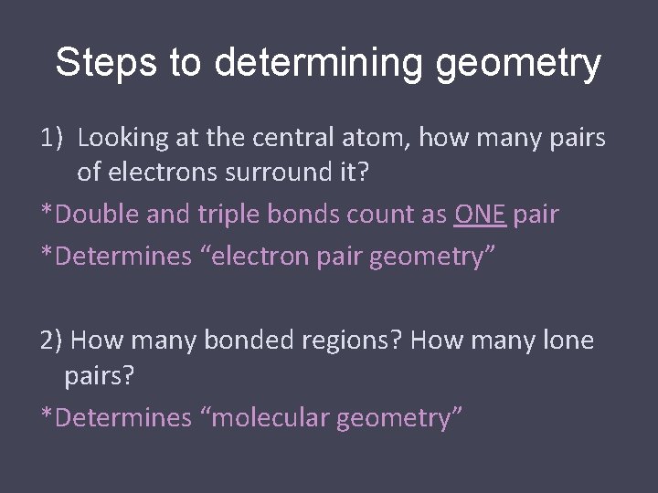 Steps to determining geometry 1) Looking at the central atom, how many pairs of