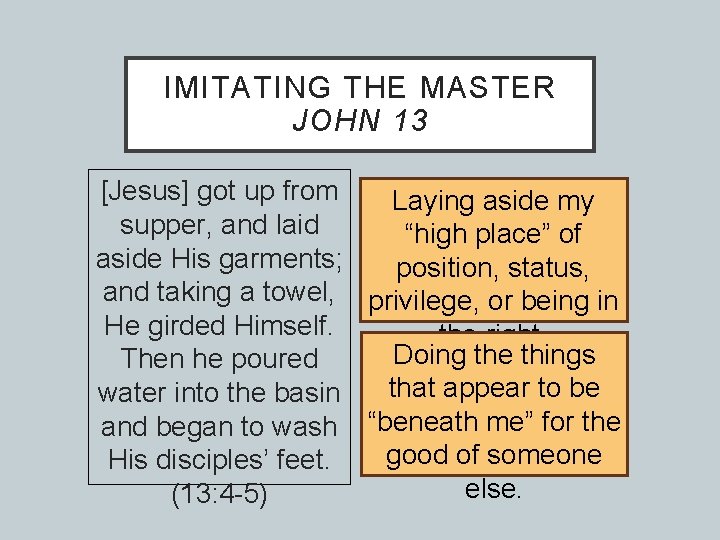 IMITATING THE MASTER JOHN 13 [Jesus] got up from Laying aside my supper, and