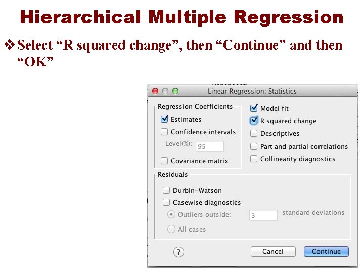 Hierarchical Multiple Regression v Select “R squared change”, then “Continue” and then “OK” 