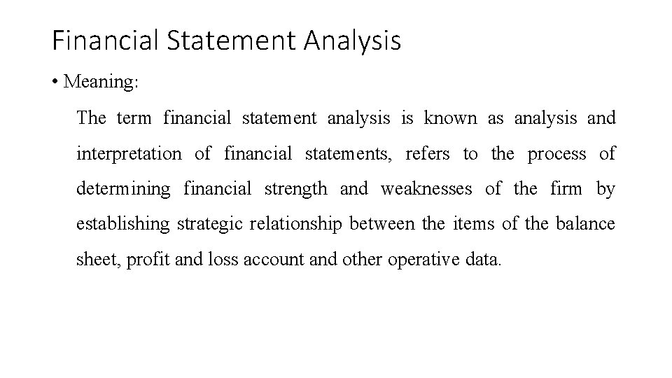 Financial Statement Analysis • Meaning: The term financial statement analysis is known as analysis