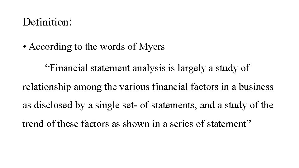 Definition: • According to the words of Myers “Financial statement analysis is largely a