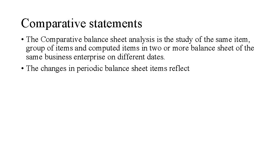 Comparative statements • The Comparative balance sheet analysis is the study of the same
