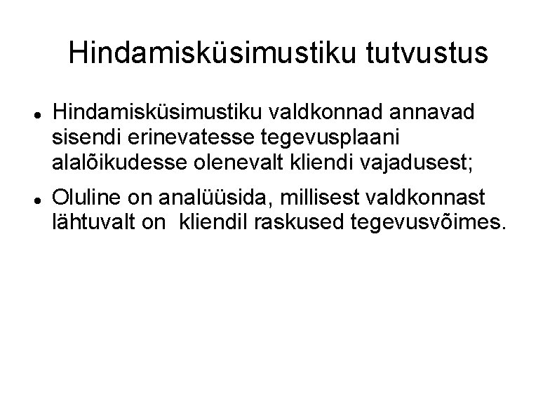 Hindamisküsimustiku tutvustus Hindamisküsimustiku valdkonnad annavad sisendi erinevatesse tegevusplaani alalõikudesse olenevalt kliendi vajadusest; Oluline on