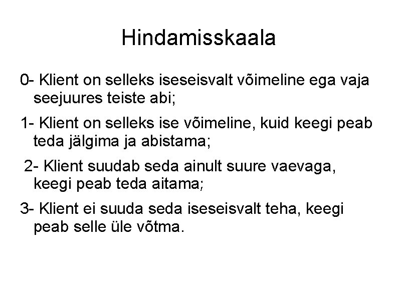 Hindamisskaala 0 - Klient on selleks iseseisvalt võimeline ega vaja seejuures teiste abi; 1