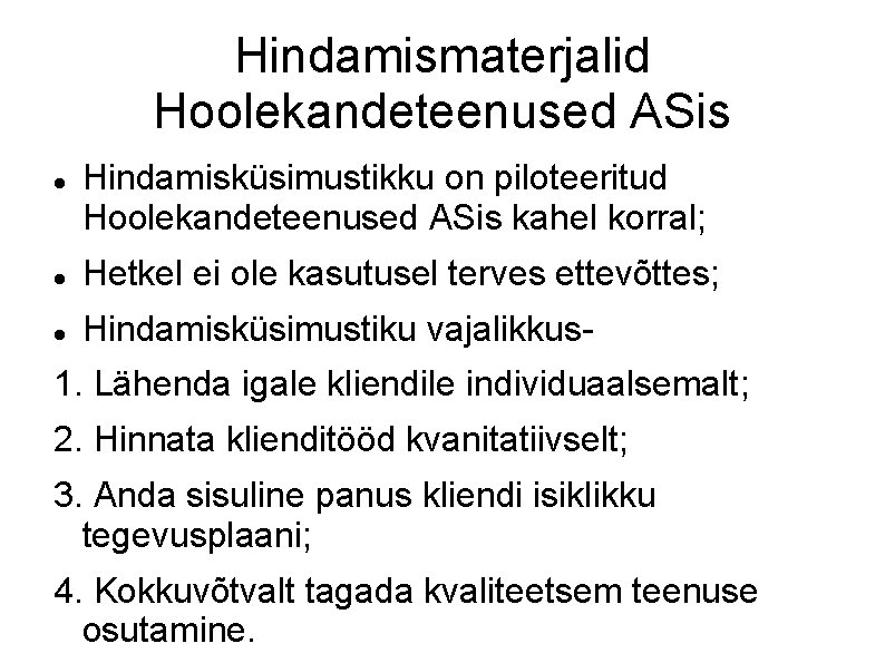 Hindamismaterjalid Hoolekandeteenused ASis Hindamisküsimustikku on piloteeritud Hoolekandeteenused ASis kahel korral; Hetkel ei ole kasutusel