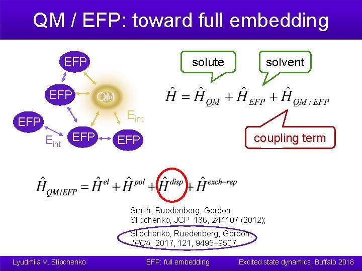 QM / EFP: toward full embedding EFP solvent solute QM Eint EFP coupling term