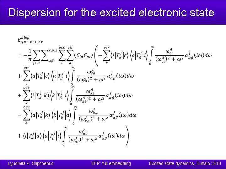 Dispersion for the excited electronic state Lyudmila V. Slipchenko EFP: full embedding Excited state