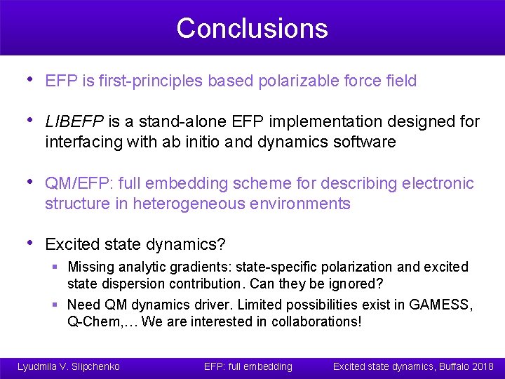 Conclusions • EFP is first-principles based polarizable force field • LIBEFP is a stand-alone