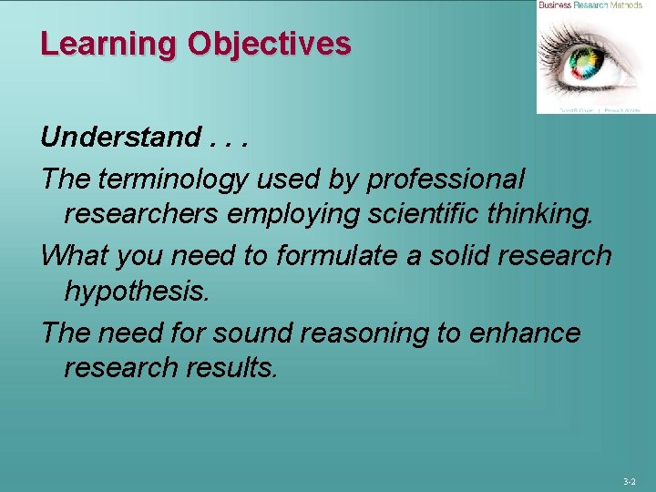 Learning Objectives Understand. . . The terminology used by professional researchers employing scientific thinking.