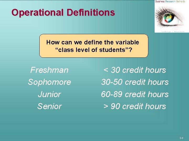 Operational Definitions How can we define the variable “class level of students”? Freshman Sophomore